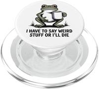 Funny Frog Meme I Have to Say Weird Stuff Or I'll Die PopSockets PopGrip for MagSafe