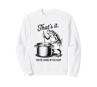 Funny Frog That's It You're Going in the Soup Sweatshirt
