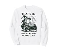Funny Frog Wizard Meme Thats It Youre Going In The Soup Sweatshirt