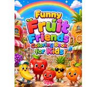 Funny Fruit Friends Coloring Book for Kids Ages 3-8: 70 Cute, Funny and Easy Fruit Friend Coloring Pages