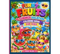 Funny Fruits Summer Vacation Coloring Book for Kids: Bold & Easy Beach, Pool, Camping, and Tropical Vacation Coloring Pages for Boys & Girls Ages 4-8 (FUNNY FRUITS ADVENTURES!!!)