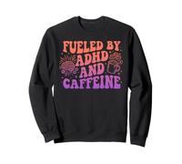 Funny Fueled By ADHD And Caffeine Neurodivergent. Sweatshirt