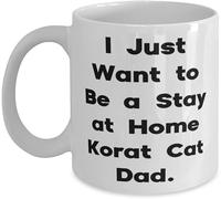 Funny Funny Novelty Coffee Mug Funny Novelty Coffee Mug Perfect Korat Cat Gifts I Just Want to Be A Stay at Home Korat Cat Dad Funny Mug Anniversary Birthday Christmas Gifts Tea Cups Home Decor 11Oz