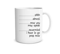 Funny Funny Novelty Coffee Mug Shh Almost Now You May Speak Nevermind I Have to Go Poop Now Quotefor Husband Friend Boyfriend Adult Humor 11 Oz
