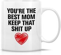 Funny Funny Novelty Coffee Mug You're The Best Mom Keep That Up Funny Novelty Coffee Mugs Funny Sarcasm Sarcastic Inspirational Gifts for Mom Mum Mama Mother Mother's Day Gift 11Oz Gift for Women Men