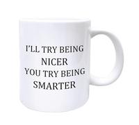 Funny Funny Novelty Coffee Mugs Funny Coworkers Gifts Sarcastic Tea Cup Gifts for Boss Coworkers I'll Try Being Nicer If You Try Being Smarter Coffee Tea Mug 11 Oz