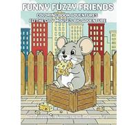 Funny Fuzzy Friends: Coloring Book Adventures Eli the City Mouse’s Big Adventure: Easy and Simple Designs for a Stress-Free Whimsical Coloring Escape ... Animal Adventures for Relaxation & Joy)