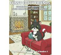 Funny Fuzzy Friends: Coloring Book Adventures Sofia the House Cat’s Cozy Corners: Easy and Simple Designs for a Stress-Free Adorable Home Adventures ... Animal Adventures for Relaxation & Joy)