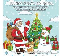 Funny Fuzzy Friends: Coloring Book of Festive Seasons Holly Jolly Winter Wonders: Easy and Simple Designs for Stress-Free Coloring with Festive ... ... classic holiday icons enjoying seasonal fun.)