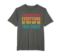 Funny Gag For Men Adults Sarcastic I Already Have Everything T-Shirt