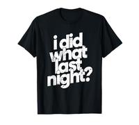 Funny Gag Gift I Did What Last Night T-Shirt