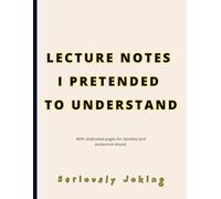 FUNNY GAG NOTEBOOK - Lecture Notes I Pretended to Understand: Joke Titled - Blank College Ruled Minimalist Journal for Stressed Students, Teachers, Tutors, Academics, and Deep Thinkers.