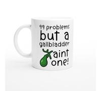 Funny Gallbladder Removal Mug - 99 Problems But a Gallbladder Ain’t One - Cholecystectomy Gift - No Gallbladder Humor - Surgery Recovery Mug