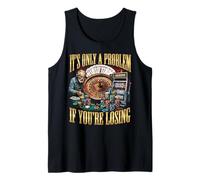 Funny Gambling Bootleg It's Only A Problem If You're Losing Tank Top