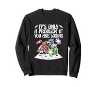 Funny Gambling Gamble It’s Only A Problem If You’re Losing Sweatshirt