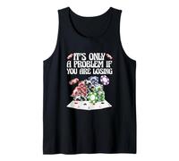 Funny Gambling Gamble It’s Only A Problem If You’re Losing Tank Top
