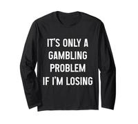 Funny Gambling Problem Casino Gambler Long Sleeve T-Shirt