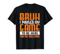 Funny Gamer Bruh I Paused My Game To Be Here Boys Gaming Men T-Shirt