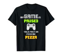 Funny Gamer Tee My Game Is Paused Talk Fast Or Feed Me Pizza T-Shirt