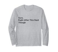 Funny Gaming - Sure, Right After This Raid Though - Gamer Long Sleeve T-Shirt
