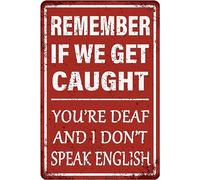 Funny Garage Decor Humor Man Cave Bar Signs, Remember If We Get Caught You're Deaf And I Don't Speak English, Vintage Metal Tin Sign Home Office Decorations 8-12 inch (08)