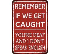 Funny Garage Decor Poster Plaque Remember If We Get Caught You're Deaf And I Don't Speak English Retro Poster Wall Decor for Humor Man Cave Bar Signs Home Office Aluminum Metal Sign 8X12 Inches
