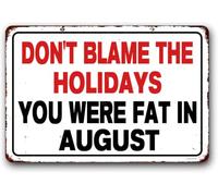 Funny Garage Sign,Man Cave Wall Decor,Funny Sarcastic Signs,Home Office Work Decor Sign " Don't Blame The Holidays You Were Fat In August" Metal Aluminum Sign 6x8 Inch