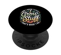 Funny Gardener Saying Grow Stuff Know Things Women Men PopSockets Adhesive PopGrip