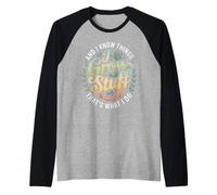 Funny Gardener Saying Grow Stuff Know Things Women Men Raglan Baseball Tee