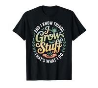 Funny Gardener Saying Grow Stuff Know Things Women Men T-Shirt