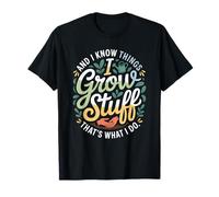 Funny Gardener Saying Grow Stuff Know Things Women Men T-Shirt