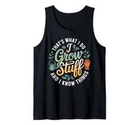 Funny Gardener Saying Grow Stuff Know Things Women Men Tank Top