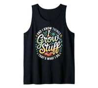 Funny Gardener Saying Grow Stuff Know Things Women Men Tank Top