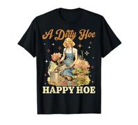 Funny Gardening A Dirty Hoe Is A Happy Hoe Garden Plant Love T-Shirt