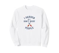 Funny Gardening I garden so I don't bury people Sweatshirt