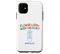 Funny Gardening Mom Quote Flowers Listen When Kids Do Not Case for iPhone 11