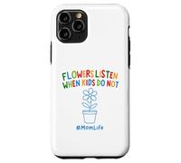 Funny Gardening Mom Quote Flowers Listen When Kids Do Not Case for iPhone 11 Pro