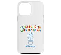 Funny Gardening Mom Quote Flowers Listen When Kids Do Not Case for iPhone 13 Pro Max