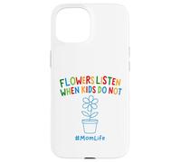 Funny Gardening Mom Quote Flowers Listen When Kids Do Not Case for iPhone 15