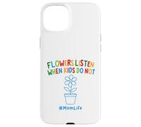 Funny Gardening Mom Quote Flowers Listen When Kids Do Not Case for iPhone 15 Plus