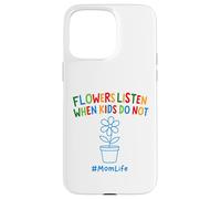 Funny Gardening Mom Quote Flowers Listen When Kids Do Not Case for iPhone 15 Pro Max