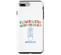 Funny Gardening Mom Quote Flowers Listen When Kids Do Not Case for iPhone 7 Plus/8 Plus