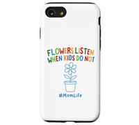 Funny Gardening Mom Quote Flowers Listen When Kids Do Not Case for iPhone SE (2020) / 7/8