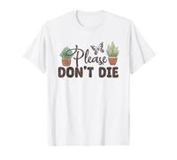 Funny Gardening Please Don't Die Plants Hobby T-Shirt