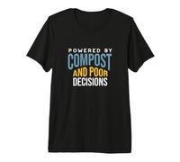 Funny Gardening Powered by Compost and Bad Decisions Premium T-Shirt