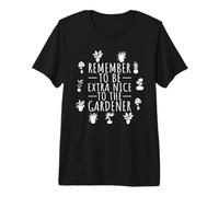 Funny Gardening Remember to Be Extra Nice to The Gardener Premium T-Shirt