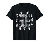 Funny Gardening Remember to Be Extra Nice to The Gardener T-Shirt