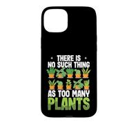 Funny Gardening There Is No Such Thing As Too Many Plants Case for iPhone 15 Plus