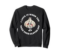 Funny Garlic Pun I Love It When You Take Your Cloves Off Sweatshirt