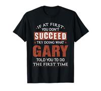 Funny Gary If at First You Don't Succeed Try Doing What Gary T-Shirt